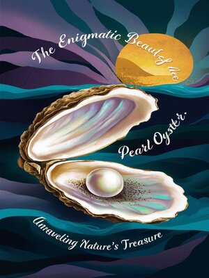 cover image of The Enigmatic Beauty of the Pearl Oyster